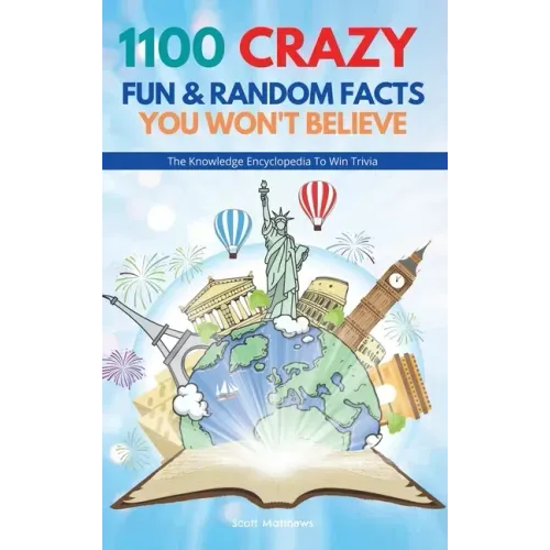 1100 Crazy Fun & Random Facts You Won't Believe - The Knowledge Encyclopedia To Win Trivia