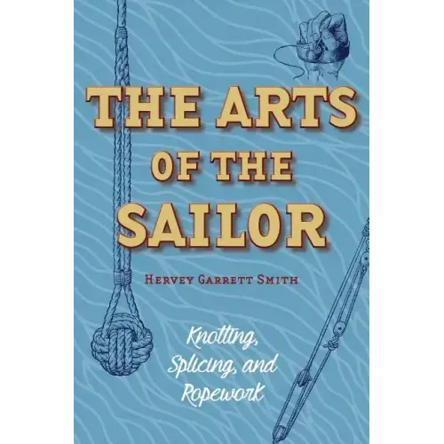 The Arts of the Sailor: Knotting, Splicing and Ropework (Dover Maritime)