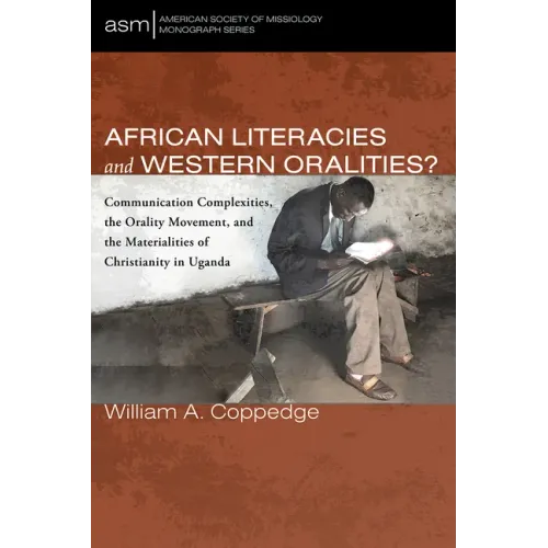 African Literacies and Western Oralities?: Communication Complexities, the Orality Movement, and the Materialities of Christianity in Uganda