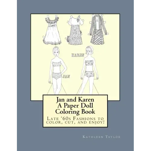Jan and Karen, A Paper Doll Coloring Book: Late 60's Fashions to Color, Cut, and Enjoy