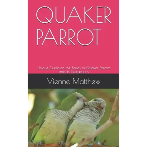 Quaker Parrot: Unique Guide on the Basics of Quaker Parrots and its Interactions