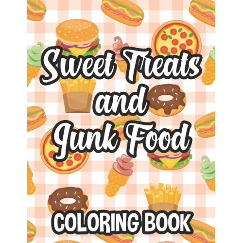 Sweet Treats And Junk Food Coloring Book: Delicious Food Illustrations To Color And Trace For Children, Coloring And Tracing Pages