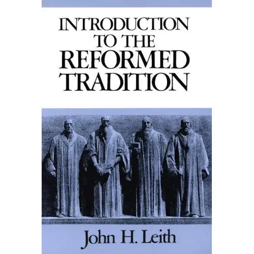 Introduction to the Reformed Tradition: A Way of Being the Christian Community