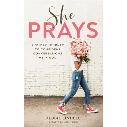 She Prays: A 31-Day Journey to Confident Conversations with God