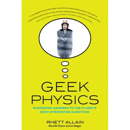 Geek Physics: Surprising Answers to the Planet's Most Interesting Questions