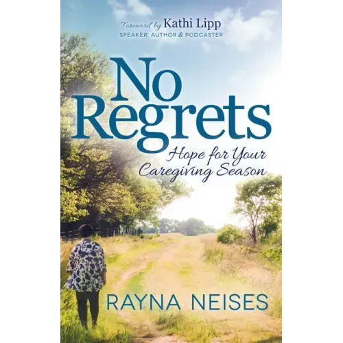No Regrets: Hope for Your Caregiving Season