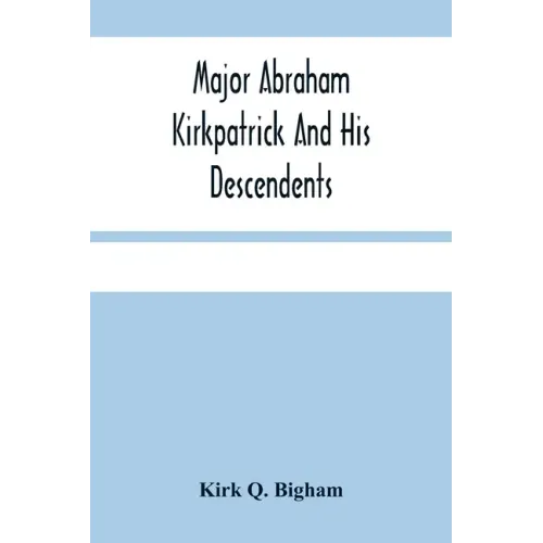 Major Abraham Kirkpatrick And His Descendents