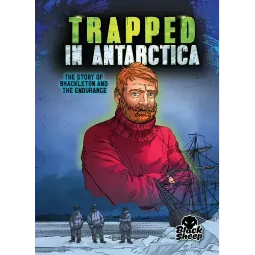 Trapped in Antarctica: The Story of Shackleton and the Endurance