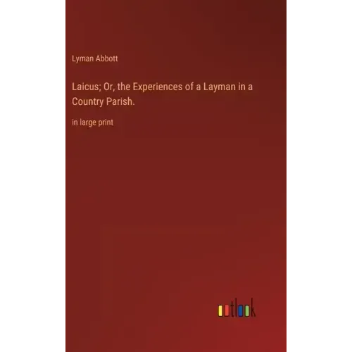 Laicus; Or, the Experiences of a Layman in a Country Parish.: in large print