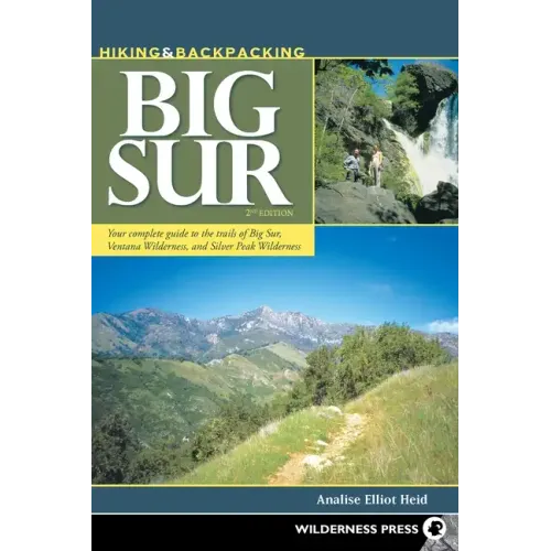 Hiking & Backpacking Big Sur: Your complete guide to the trails of Big Sur, Ventana Wilderness, and Silver Peak Wilderness