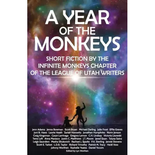 A Year of the Monkeys: Short Fiction by the Infinite Monkeys Chapter of the League of Utah Writers