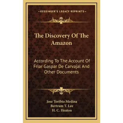 The Discovery of the Amazon: According to the Account of Friar Gaspar de Carvajal and Other Documents