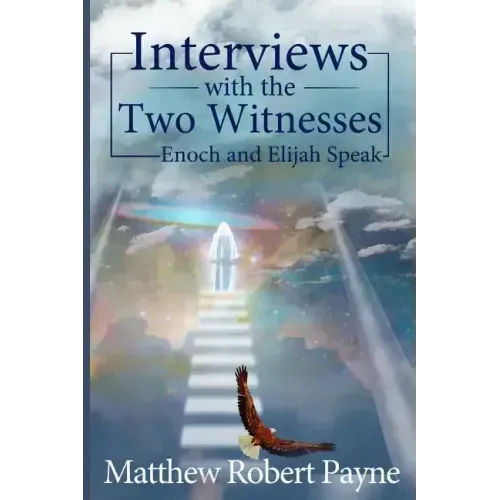 Interviews with the Two Witnesses: Enoch and Elijah Speak