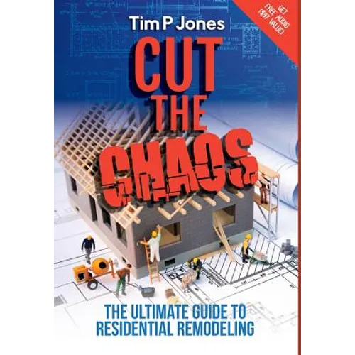 Cut the Chaos: The ultimate guide to residential remodeling