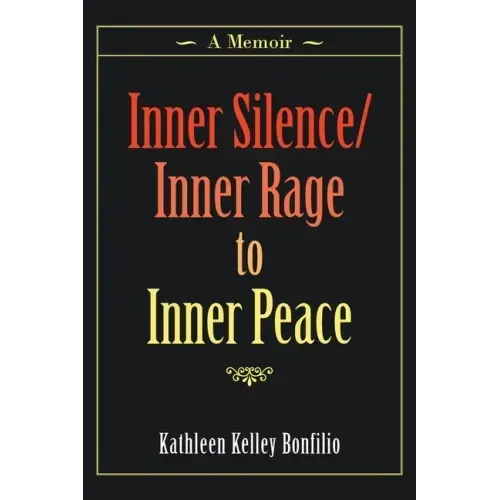 Inner Silence/Inner Rage to Inner Peace: A Memoir