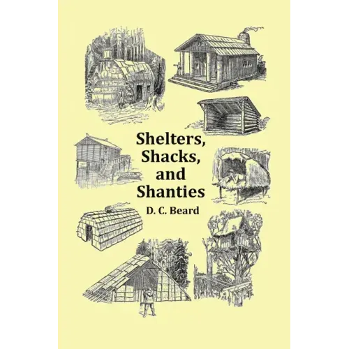 Shelters, Shacks and Shanties - With 1914 Cover and Over 300 Original Illustrations