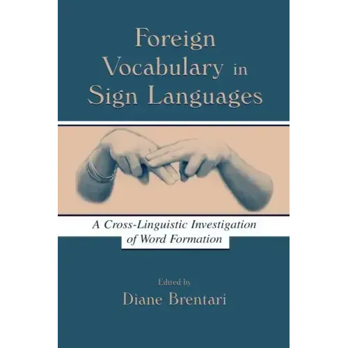 Foreign Vocabulary in Sign Languages: A Cross-Linguistic Investigation of Word Formation