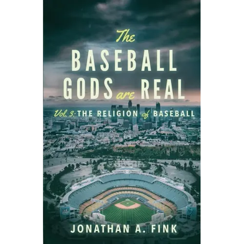 The Baseball Gods are Real: Vol. 3 - The Religion of Baseball