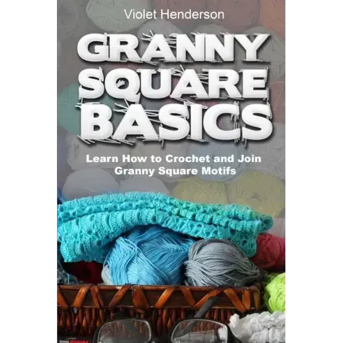 Granny Square Basics: Learn How to Crochet and Join Granny Square Motifs