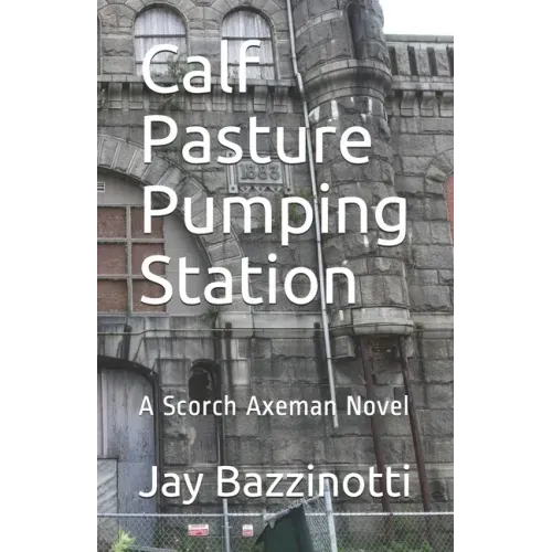 Calf Pasture Pumping Station: A Scorch Axeman Novel