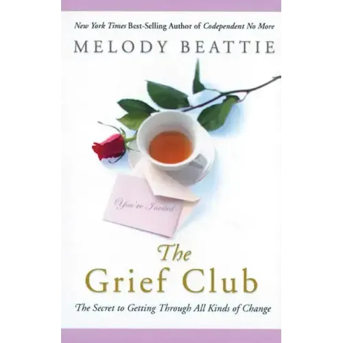 The Grief Club: The Secret to Getting Through All Kinds of Change