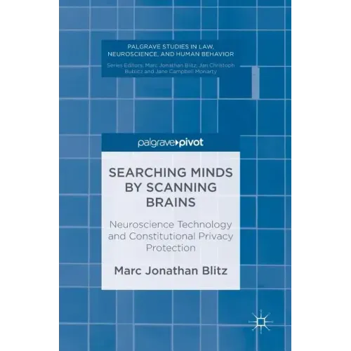 Searching Minds by Scanning Brains: Neuroscience Technology and Constitutional Privacy Protection