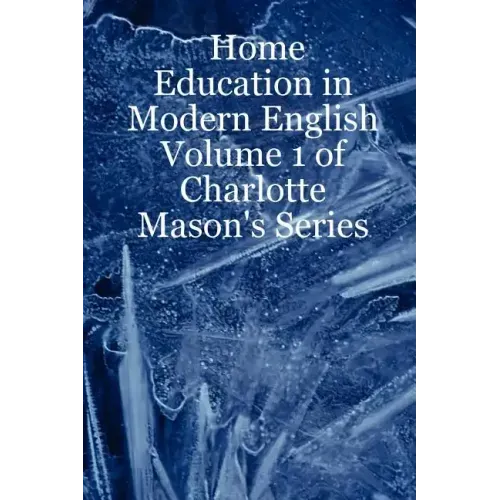 Home Education in Modern English: Volume 1 of Charlotte Mason's Series