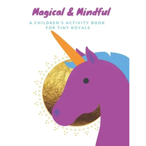 Magical & Mindful Activity Book: A children's activity book for Tiny Royals. Ages 3-5 years old.