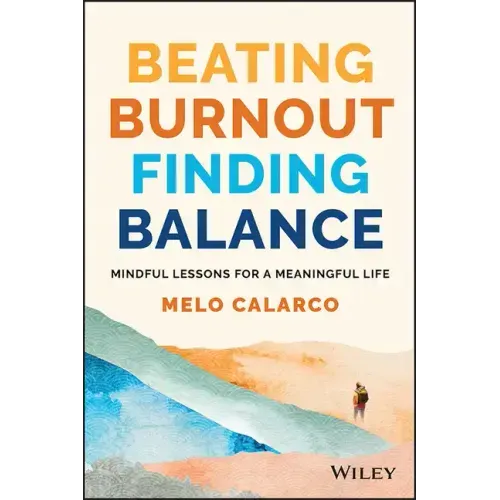 Beating Burnout, Finding Balance: The #1 Award Winner: Mindful Lessons for a Meaningful Life
