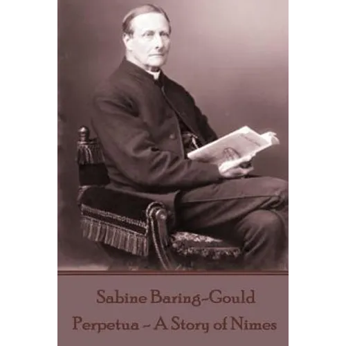 Sabine Baring-Gould - Perpetua - A Story of Nimes