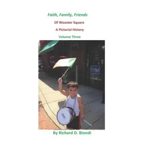 Faith, Family, Friends Of Wooster Square: A Pictorial History Volume 3