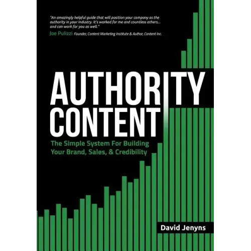 Authority Content: The Simple System for Building Your Brand, Sales, and Credibility