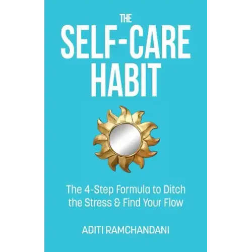 The Self-Care Habit: The 4-step Formula to Ditch the Stress and Find Your Flow
