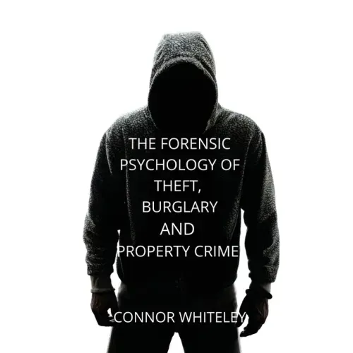 The Forensic Psychology of Theft, Burglary and Property Crime