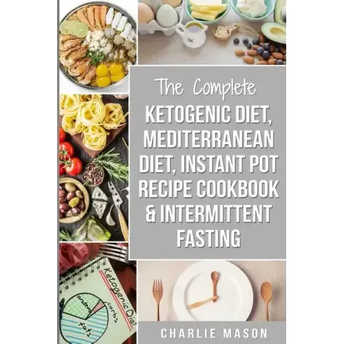 Ketogenic Diet, Mediterranean Diet Cookbook, Instant Pot Recipe Book, Intermittent Fasting: Ketogenic Recipe Book Mediterranean Cookbook Instant Pot C
