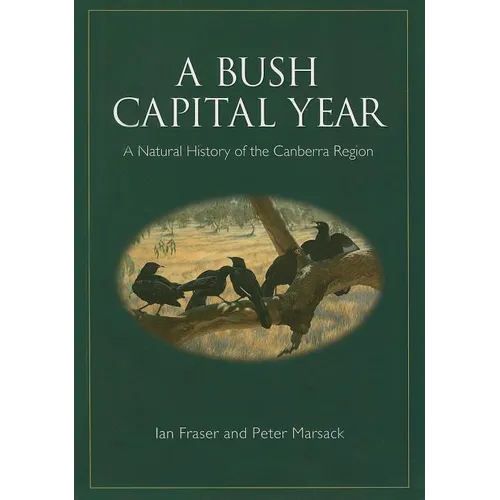 A Bush Capital Year: A Natural History of the Canberra Region
