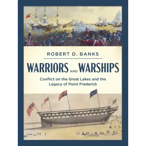 Warriors and Warships: Conflict on the Great Lakes and the Legacy of Point Frederick
