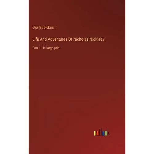 Life And Adventures Of Nicholas Nickleby: Part 1 - in large print