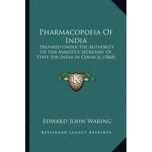 Pharmacopoeia of India: Prepared Under the Authority of Her Majesty's Secretary of State for India in Council (1868)