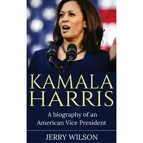 Kamala Harris: A Biography of an American Vice President