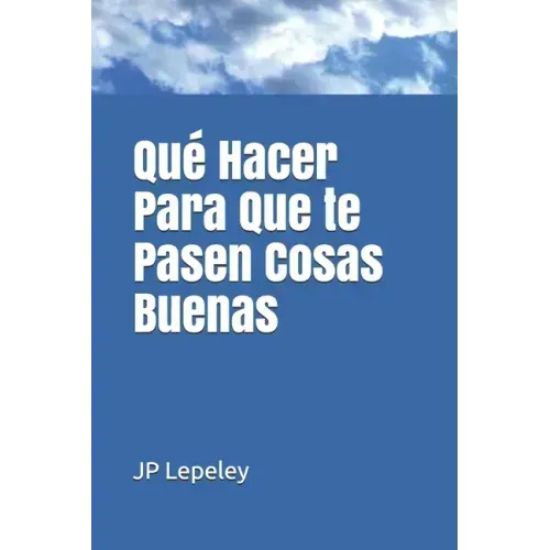 Qué Hacer Para Que te Pasen Cosas Buenas