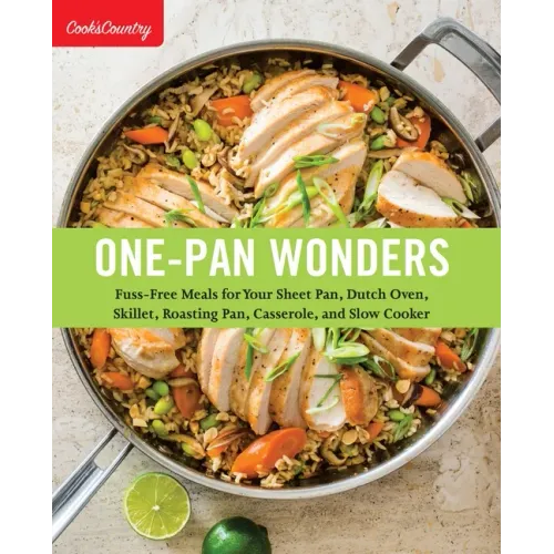 One-Pan Wonders: Fuss-Free Meals for Your Sheet Pan, Dutch Oven, Skillet, Roasting Pan, Casserole, and Slow Cooker