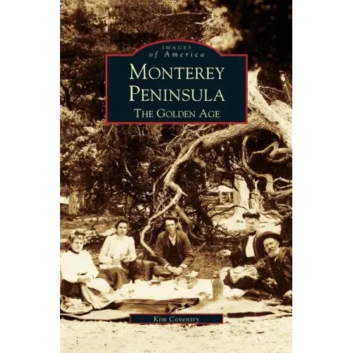 Monterey Peninsula: The Golden Age