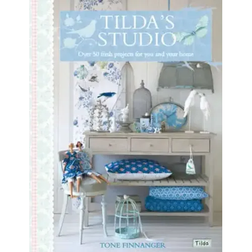 Tilda's Studio: Over 50 Fresh Projects for You and Your Home