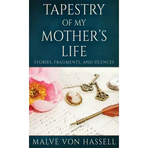 Tapestry Of My Mother's Life: Stories, Fragments, And Silences