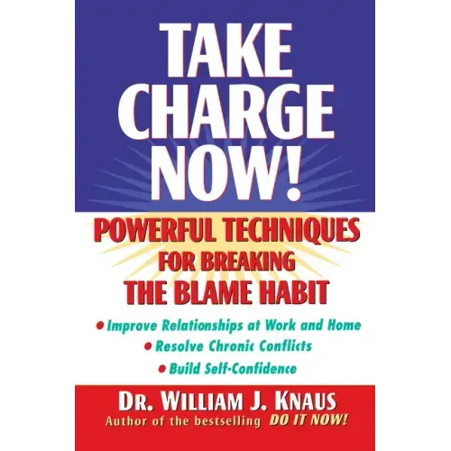 Take Charge Now!: Powerful Techniques for Breaking the Blame Habit