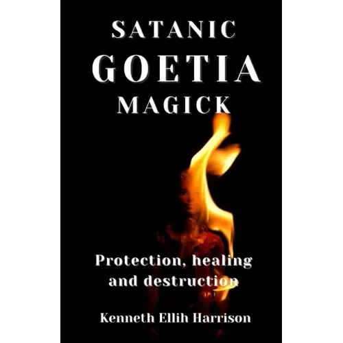 Satanic Goetia Magick: Protection, healing and destruction