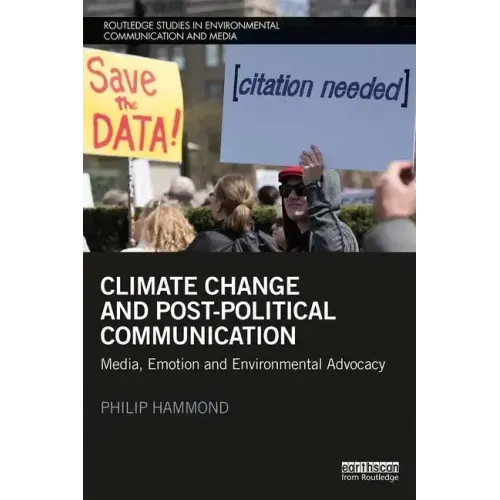 Climate Change and Post-Political Communication: Media, Emotion and Environmental Advocacy