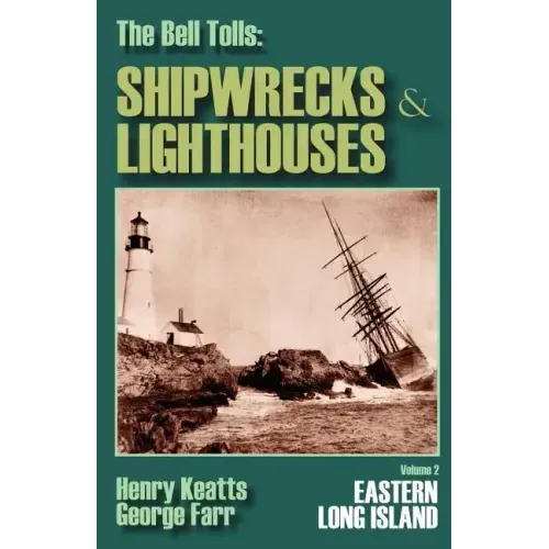 The Bell Tolls: Shipwrecks & Lighthouses: Eastern Long Island Volume 2