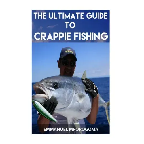 The Ultimate Guide to Crappie Fishing